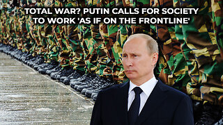 Total War? Putin Calls for Society to Work 'as if on the Frontline'
