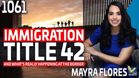 Immigration, Title 42 and What’s Really Happening at the Border, Feat. Mayra Flores