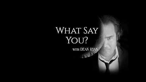 What Say You! with Dean Ryan
