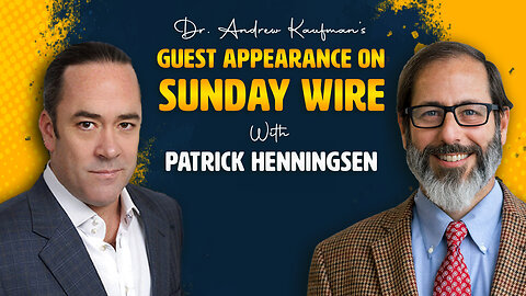 Dr. Andrew Kaufman’s Guest Appearance on Sunday Wire with Patrick Henningsen