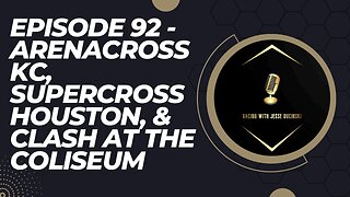 Episode 92 - ArenaCross Kansas City, Supercross Houston, & 2023 NASCAR Clash at the Coliseum