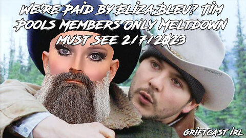 We're Paid by Eliza Bleu? Tim Pools Members Only Meltdown must see Griftcast IRL Mornings 2/7/2023