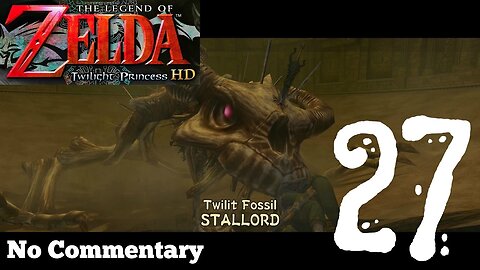he Legend of Zelda Twilight Princess HD - Ep27 Twilit Fossil Stallord No Commentary