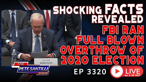 SHOCKING FACTS REVEALED: FBI RAN FULL BLOWN TAKEDOWN OF 2020 ELECTION | EP 3320-10AM