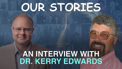 Our Stories: An Interview With Dr. Kerry Edwards - Episode 141 Wm. Branham Research