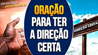 ORAÇÃO PARA TER A DIREÇÃO CERTA EM SUA VIDA