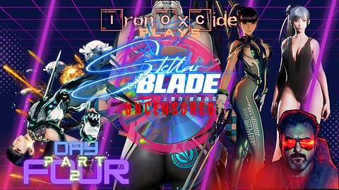 Iron0xcid3 Plays Stellar Blade - Uncensored from Disk - Day 4 - Part 2 #FreeStellarBlade