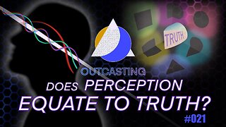 Does Perception Equate to Truth?