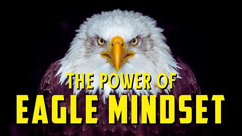 The POWER of the EAGLE Mindset! Life Changing Motivational Video 🦅