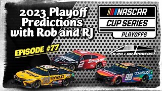 2023 NASCAR Cup Series Playoff Predictions with Rob and RJ | Episode #77
