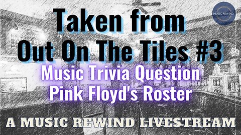 Music Trivia - Pink Floyd Roster - From Out On The Tiles #3 - Music Rewind Livestream