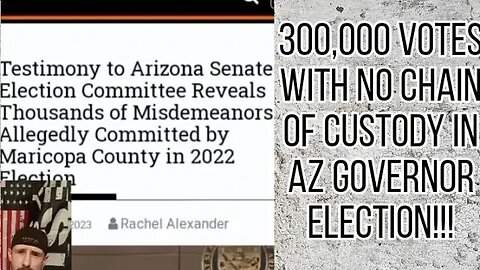 300,000 votes in AZ Election with no chain of custody!!!