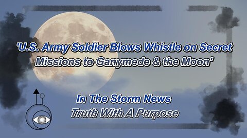 I.T.S.N. presents: 'U.S. Army Soldier Blows Whistle on Secret Missions to Ganymede & the Moon'