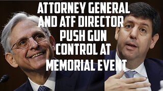 Attorney General and ATF Director Push Gun Control at Memorial Event