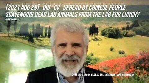 [2021 Aug 29] Did "CV" spread by Chinese people scavenging dead lab animals from the lab for lunch?