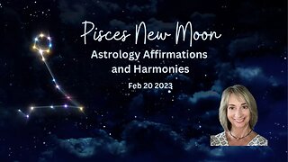Pisces New Moon Feb 20 '23 Astrology, Affirmations and Harmonies #astrology #pisces #newmoon #sound