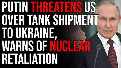 Putin THREATENS US Over Tank Shipment To Ukraine, Warns Of Nuclear Retaliation