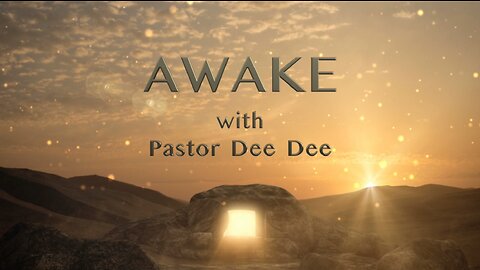 AWAKE! with Pastor Dee Dee 5/10/2024