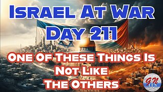 GNITN Special Edition Israel At War Day 211:One Of These Things Is Not Like The Others