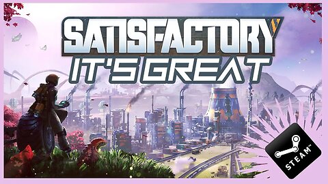 Satisfactory is a Great Game