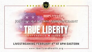 LIVESTREAM: Announcing... True Liberty Conference! July 4-8, 2023