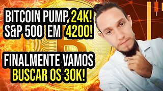 Atualização: #Bitcoin PUMP 24k! #SP500 4200! Vamos buscar os 30k!?