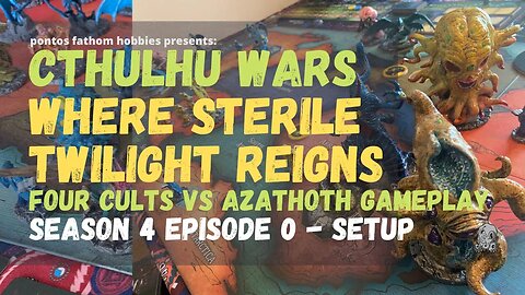 Cthulhu Wars S4E0 - Season 4 Episode 0 gameplay - Where Sterile Twilight Reigns v Azathoth - Setup