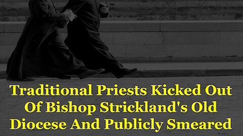 Traditional Priests Kicked Out Of Bishop Strickland's Old Diocese And Publicly Smeared
