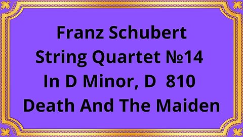 Franz Schubert String Quartet No 14 In D Minor, D 810 Death And The Maiden