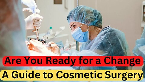 Are You Ready for a Change A Guide to Cosmetic Surgery #beauty
