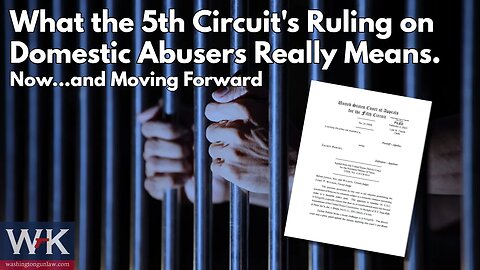 What the 5th Circuit's Ruling on Domestic Abusers Really Means. Now and Moving Forward.