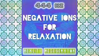 (444 HZ) Negative Ions For Relaxation (4:44)