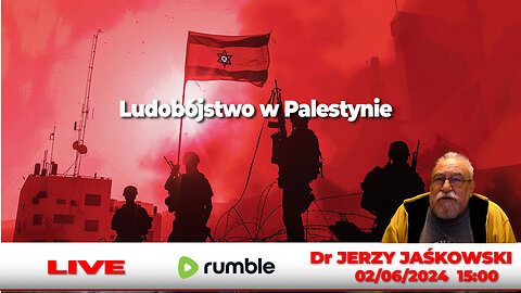 02/06/24 | LIVE 15:00 CEST Dr JERZY JAŚKOWSKI - Ludobójstwo w Palestynie
