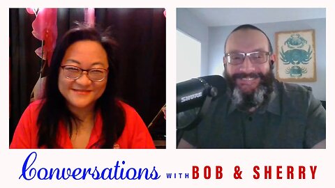 Conversations with Bob & Sherry Episode 9