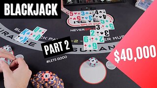 PART 2 - $40,000 BLACKJACK - LETS GOOO - #136