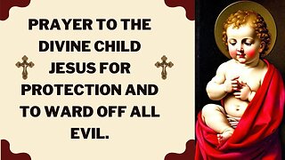 Prayer to the Divine Child Jesus for protection and to ward off all evil