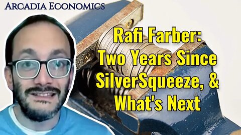 Rafi Farber: Two Years Since SilverSqueeze, and What's Next