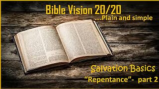 Bible Vision 20/20 Salvation Basics - Repentance Part 2, Episode 3 03192024