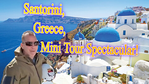 Santorini, Greece, Mini Tour Spectacular! Series 8
