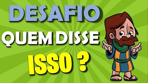 DESAFIO: Quem disse isso? - Jogo Bíblico - Quiz