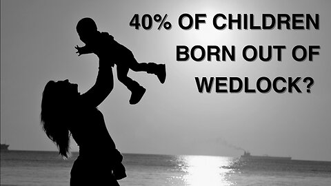 The Tragedy of Out-of-Wedlock Births