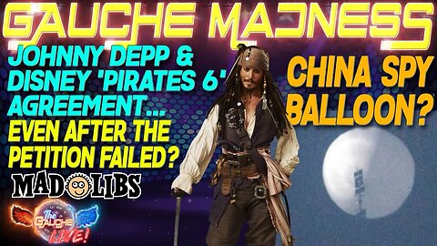 GAUCHE MADNESS | Johnny Depp & Disney Finally Happening? | Spy Balloon? | GAUCHE GAMES!