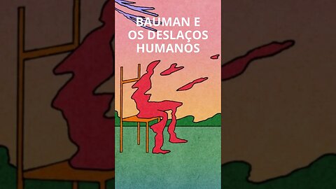 BAUMAN E OS DESLAÇOS HUMANOS