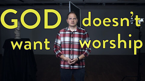 God Doesn't Want To Be Worshipped