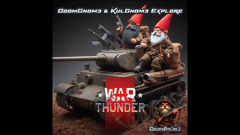 DoomGnome & KulGnome Explore: War Thunder