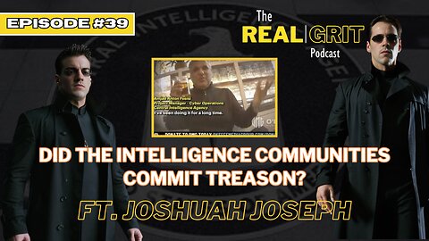 Episode 39: Did the Intelligence Communities Commit Treason? Ft. Joshuah Joseph