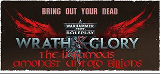 Warhammer 40K: Wrath & Glory - Amongst Untold Billions | Episode 6: "Bring Out Your Dead"