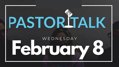 Pastor Talk with your GT Pastors • Wednesday, February 8,2023