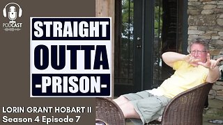 Straight Outta Prison- Season 4 - Episode 7- Lorin Grant Hobart II