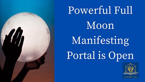 Powerful Full Moon Manifesting Portal is Open